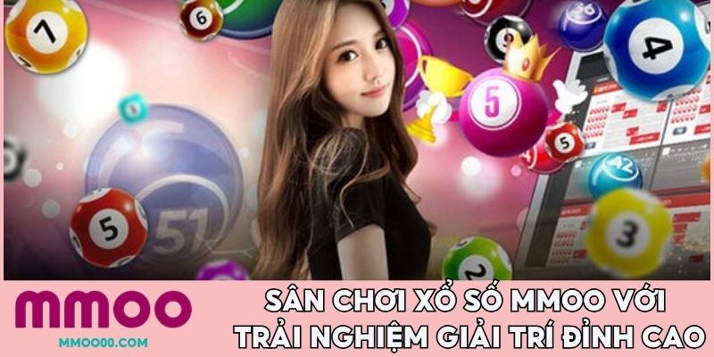 Sân chơi xổ số MMOO với trải nghiệm giải trí đỉnh cao
